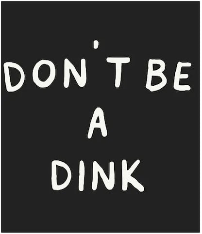 Don't Be a Dink Foam Trucker Hat - KTCHN